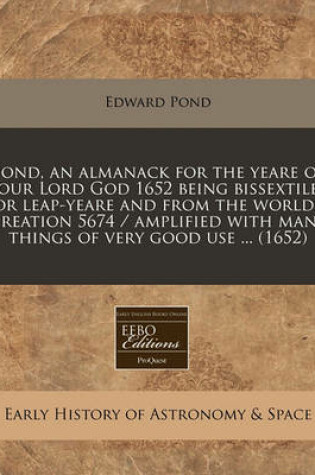 Cover of Pond, an Almanack for the Yeare of Our Lord God 1652 Being Bissextile or Leap-Yeare and from the Worlds Creation 5674 / Amplified with Many Things of Very Good Use ... (1652)