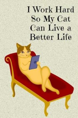 Cover of I Work Hard So My Cat Can Live a Better Life