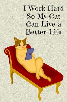 Book cover for I Work Hard So My Cat Can Live a Better Life