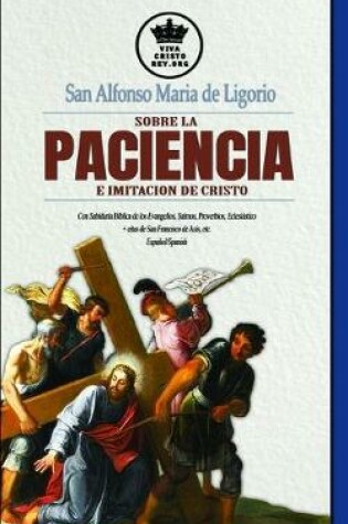 Cover of San Alfonso Maria de Ligorio sobre la Paciencia e Imitacion de Cristo, con Sabiduria Biblica de los Evangelios, Salmos, Proverbios, Eclesiastico + citas de San Francisco de Asis, etc. Espanol/Spanish