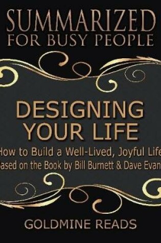 Cover of Designing Your Life: Summarized for Busy People: How to Build a Well-Lived, Joyful Life: Based on the Book by Bill Burnett & Dave Evans