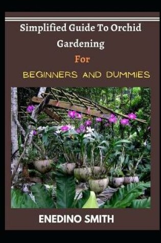 Cover of Simplified Guide To Orchid Gardening For Beginners And Dummies