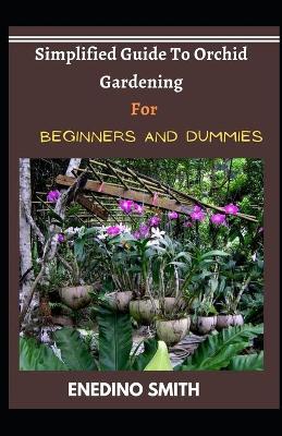 Book cover for Simplified Guide To Orchid Gardening For Beginners And Dummies