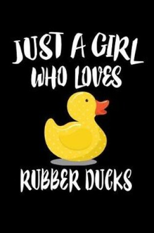 Cover of Just A Girl Who Loves Rubber Ducks