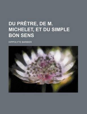 Book cover for Du Pretre, de M. Michelet, Et Du Simple Bon Sens