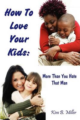 Book cover for How to Love Your Kids More Than You Hate That Man