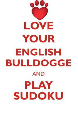 Book cover for LOVE YOUR ENGLISH BULLDOGGE AND PLAY SUDOKU OLDE ENGLISH BULLDOGGE SUDOKU LEVEL 1 of 15