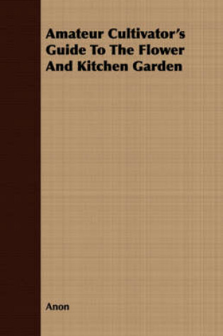 Cover of Amateur Cultivator's Guide to the Flower and Kitchen Garden