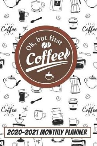 Cover of OK, But First Coffee 2020-2021 Monthly Planner