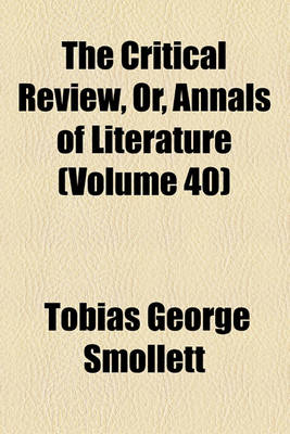 Book cover for The Critical Review, Or, Annals of Literature Volume 40