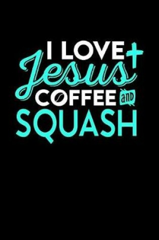 Cover of I Love Jesus Coffee and Squash