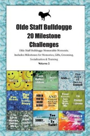 Cover of Olde Staff Bulldogge 20 Milestone Challenges Olde Staff Bulldogge Memorable Moments.Includes Milestones for Memories, Gifts, Grooming, Socialization & Training Volume 2