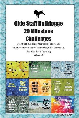 Book cover for Olde Staff Bulldogge 20 Milestone Challenges Olde Staff Bulldogge Memorable Moments.Includes Milestones for Memories, Gifts, Grooming, Socialization & Training Volume 2