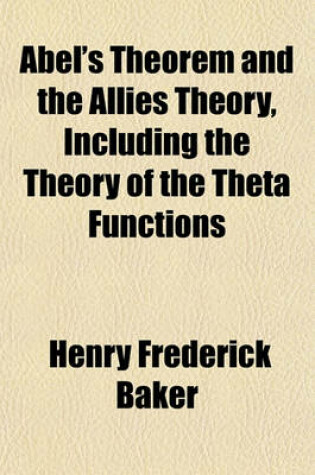 Cover of Abel's Theorem and the Allies Theory, Including the Theory of the Theta Functions