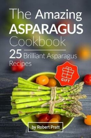 Cover of The Amazing Asparagus Cookbook