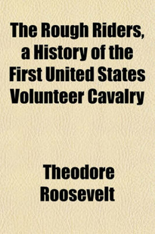 Cover of The Rough Riders, a History of the First United States Volunteer Cavalry