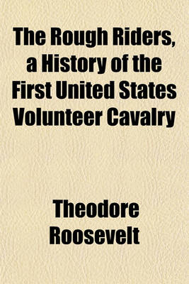 Book cover for The Rough Riders, a History of the First United States Volunteer Cavalry