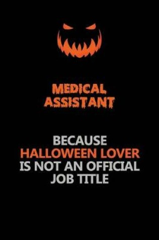 Cover of Medical Assistant Because Halloween Lover Is Not An Official Job Title