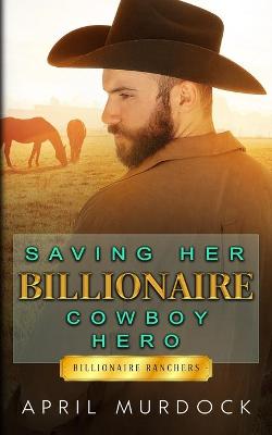 Book cover for Saving Her Billionaire Cowboy Hero