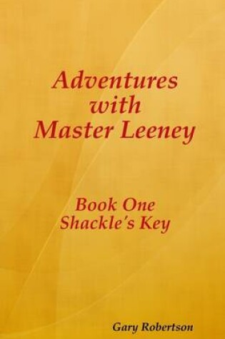 Cover of Adventures with Master Leeney: Book One: Shackle's Key