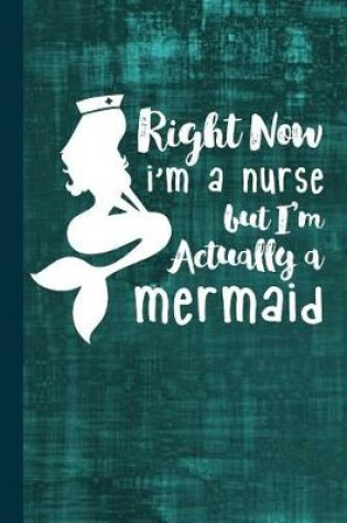 Cover of Right Now I'm a Nurse But I'm Actually a Mermaid