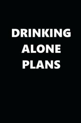 Cover of 2020 Daily Planner Funny Humorous Drinking Alone Plans 388 Pages