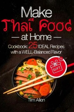 Cover of Make Thai food at home. Cookbook 25 ideal recipes with a well-balanced flavor. Full color