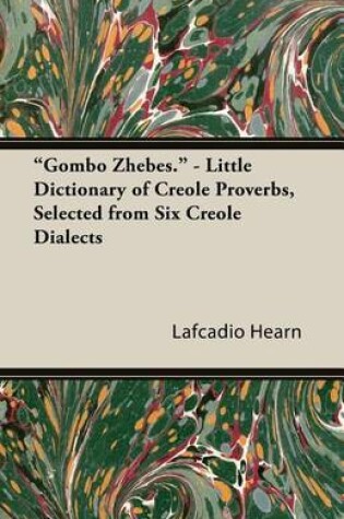 Cover of Gombo Zhebes. - Little Dictionary of Creole Proverbs, Selected from Six Creole Dialects