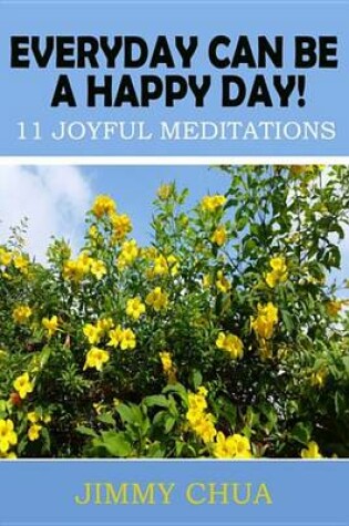 Cover of Everyday Can Be a Happy Day! 11 Joyful Meditations