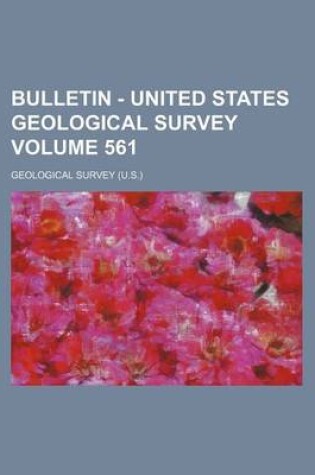 Cover of Bulletin - United States Geological Survey Volume 561