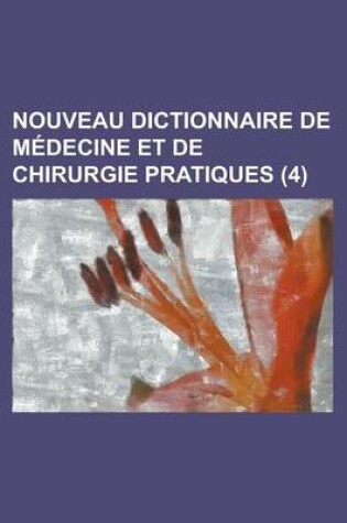 Cover of Nouveau Dictionnaire de Medecine Et de Chirurgie Pratiques (4)