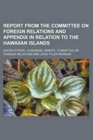 Cover of Report from the Committee on Foreign Relations and Appendix in Relation to the Hawaiian Islands