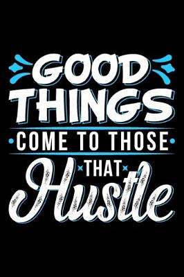 Book cover for Good Things Come To Those That Hustle