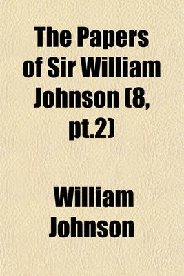 Book cover for The Papers of Sir William Johnson (8, PT.2)