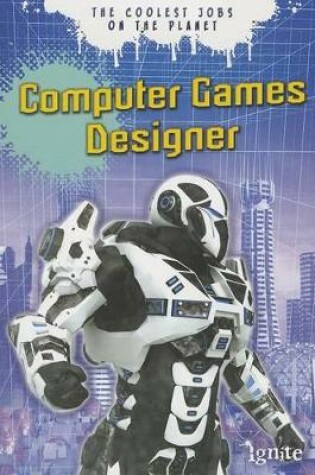 Cover of Computer Games Designers: the Coolest Lobs on the Planet