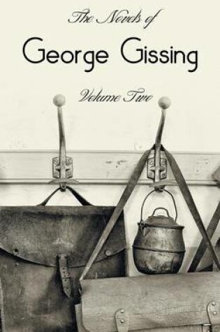 Cover of The Novels of George Gissing, Volume Two (complete and unabridged) including, The Odd Women, Eve's Ransom, The Paying Guest and Will Warburton