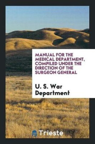 Cover of Manual for the Medical Department, Compiled Under the Direction of the Surgeon General