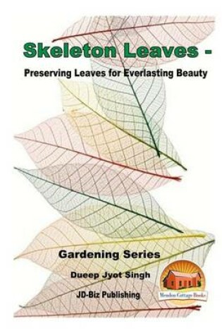 Cover of Skeleton Leaves - Preserving Leaves for Everlasting Beauty