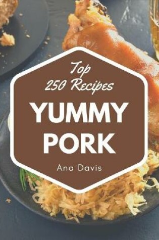 Cover of Top 250 Yummy Pork Recipes