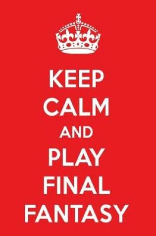 Cover of Keep Calm and Play Final Fantasy