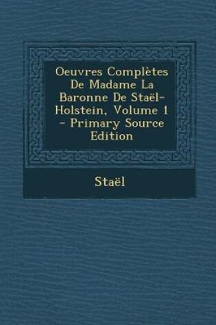 Cover of Oeuvres Completes de Madame La Baronne de Stael-Holstein, Volume 1