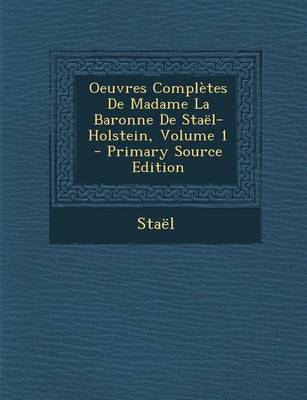 Book cover for Oeuvres Completes de Madame La Baronne de Stael-Holstein, Volume 1