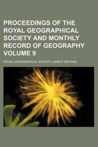 Cover of Proceedings of the Royal Geographical Society and Monthly Record of Geography Volume 9