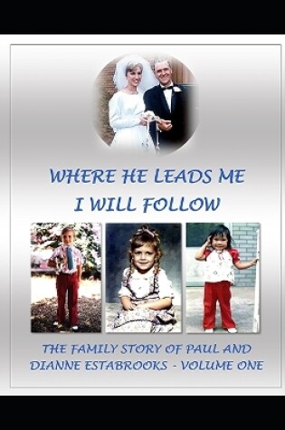 Cover of Where He Leads Me I Will Follow Volume 1