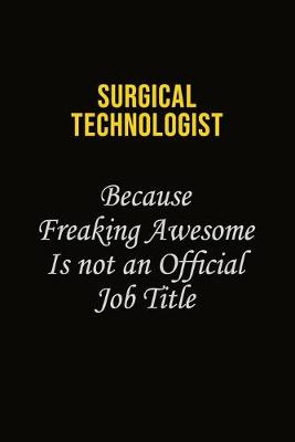 Book cover for Surgical Technologist Because Freaking Awesome Is Not An Official Job Title
