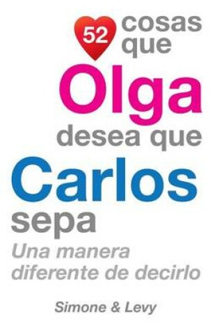 Cover of 52 Cosas Que Olga Desea Que Carlos Sepa