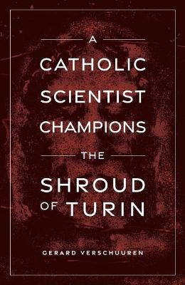 Book cover for A Catholic Scientist Champions the Shroud of Turin