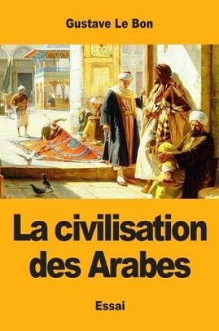 Cover of La civilisation des Arabes