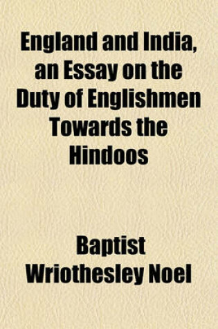 Cover of England and India, an Essay on the Duty of Englishmen Towards the Hindoos