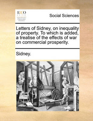 Book cover for Letters of Sidney, on Inequality of Property. to Which Is Added, a Treatise of the Effects of War on Commercial Prosperity.